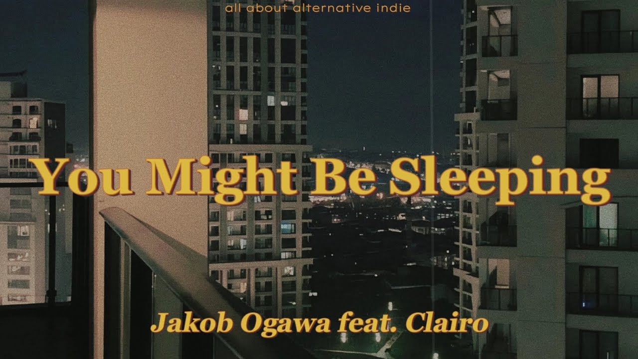 Jakob Ogawa - You Might Be Sleeping feat. Clairo (lyrics)