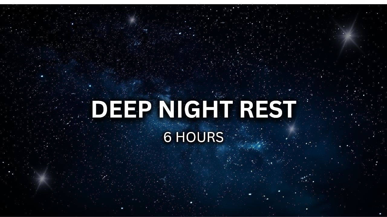 Deep Night Rest – 6 Hours of Sleep Music for Insomnia & Anxiety Relief