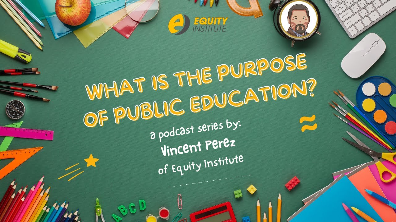 What is the Purpose of Public Education? by Vincent Perez of Equity Institute ft. Elizabeth LeCompte