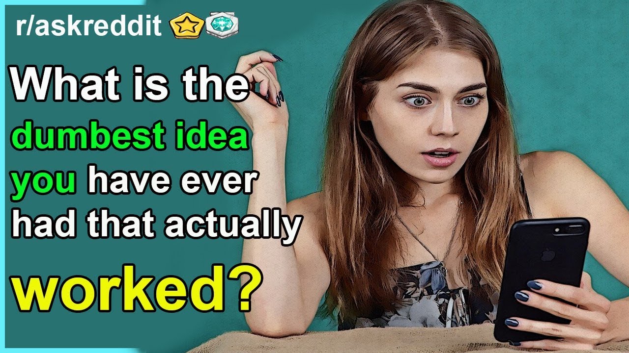 Reddit what is the dumbest idea you ever had that  actually worked?