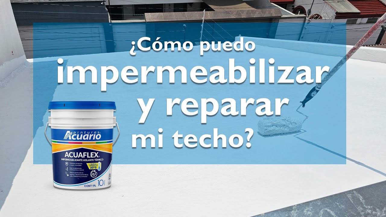 ¿Cómo IMPERMEABILIZAR mi TECHO? PASO a PASO | Reparación de grietas | Pinturas Acuario