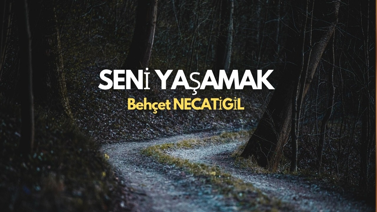 Seni Yaşamak | Behçet NECATİGİL