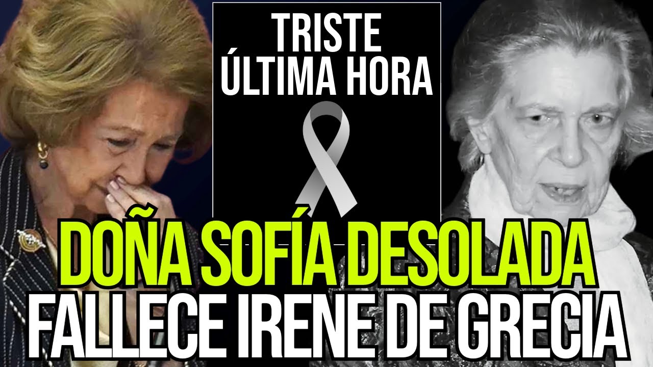 ⚫EL DESOLADOR LLANTO DE LA REINA SOFÍA POR LA MUERTE DE SU HERMANA, IRENE DE GRECIA, A LOS 83 AÑOS