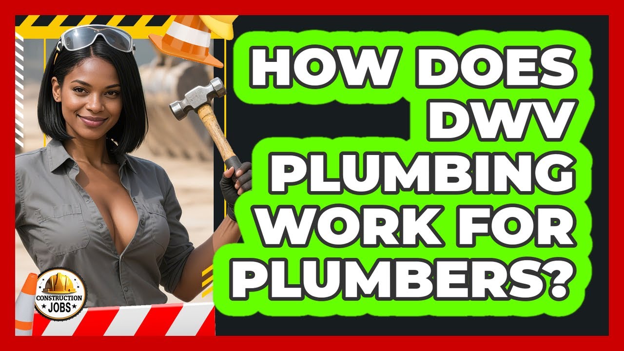 How Does DWV Plumbing Work For Plumbers? - Construction Jobs