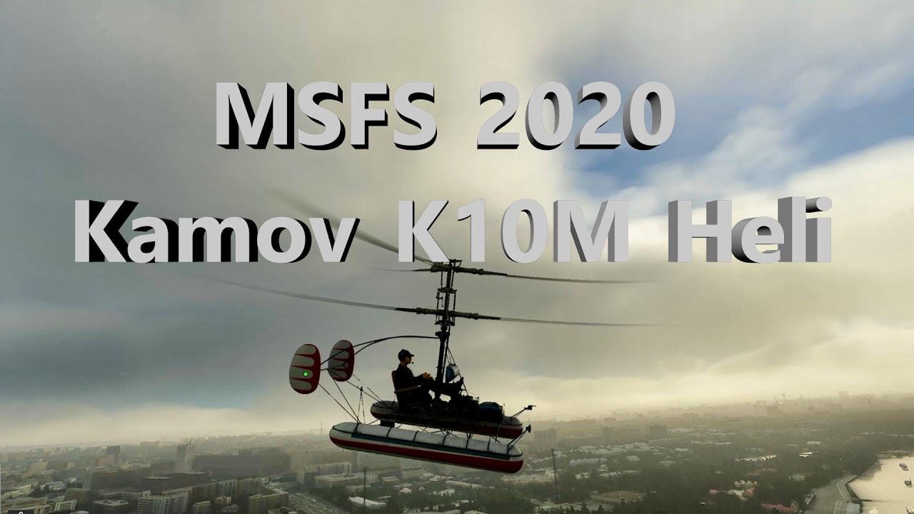 MSFS2020 Der Koaxialhubschrauber von Kamov K10M - wie fliegt er sich? - ein Tour &uuml;ber Moskau