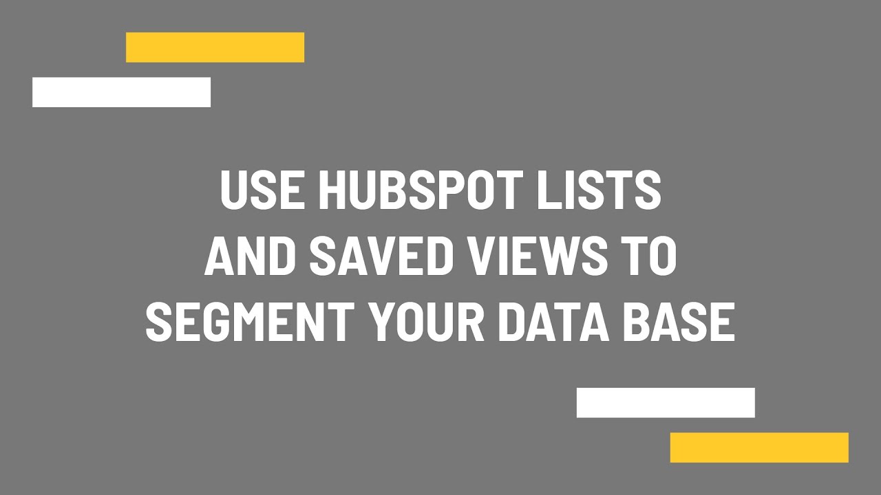 Use HubSpot lists and saved views to segment your data base