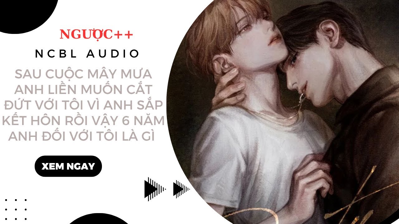 TRUYỆN BOYLOVE | MẤT 6 NĂM ĐỂ TÔI CÓ THỂ NHẬN RA BỘ MẶT CỦA MỘT NGƯỜI | NCBL Audio