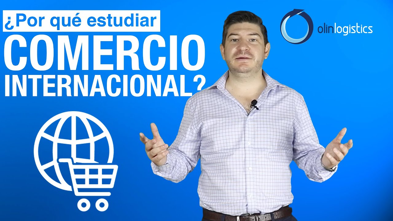 ¿Por qué estudiar Comercio Internacional?