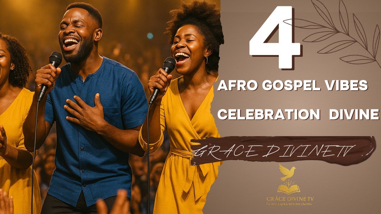 Afro Gospel Vibes - C&eacute;l&eacute;bration Divine / Divine Celebration - Louange & Adoration &ndash; Gr&acirc;ce Divine TV