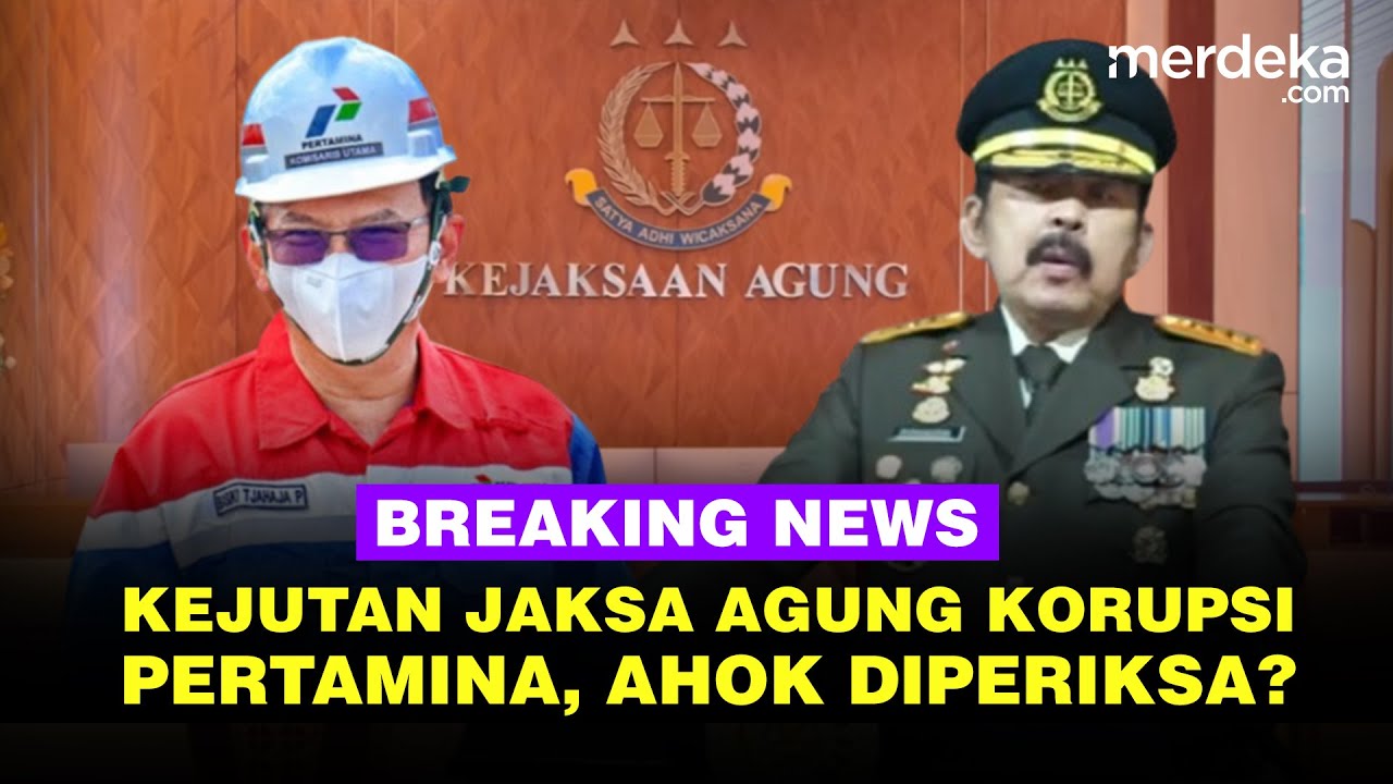 🔴 Live - Jaksa Agung Beri Update Kasus Korupsi Rp 1.000 T Pertamina, Ahok Jadi Diperiksa?