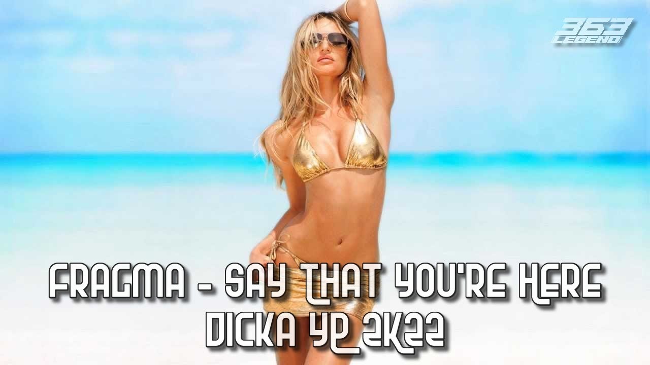Fragma feat Damae - SAY THAT YOU'RE HERE || DICKA YP 2K22