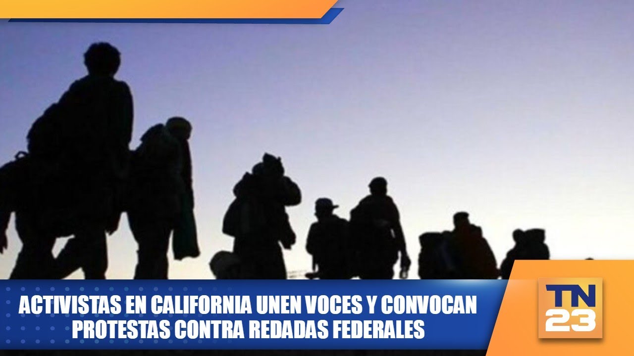 Activistas en California unen voces y convocan protestas contra redadas federales