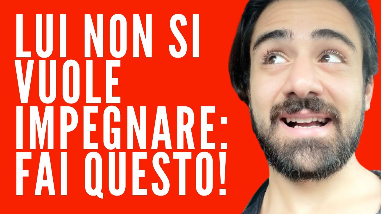 Lui non si vuole impegnare: fai questo!