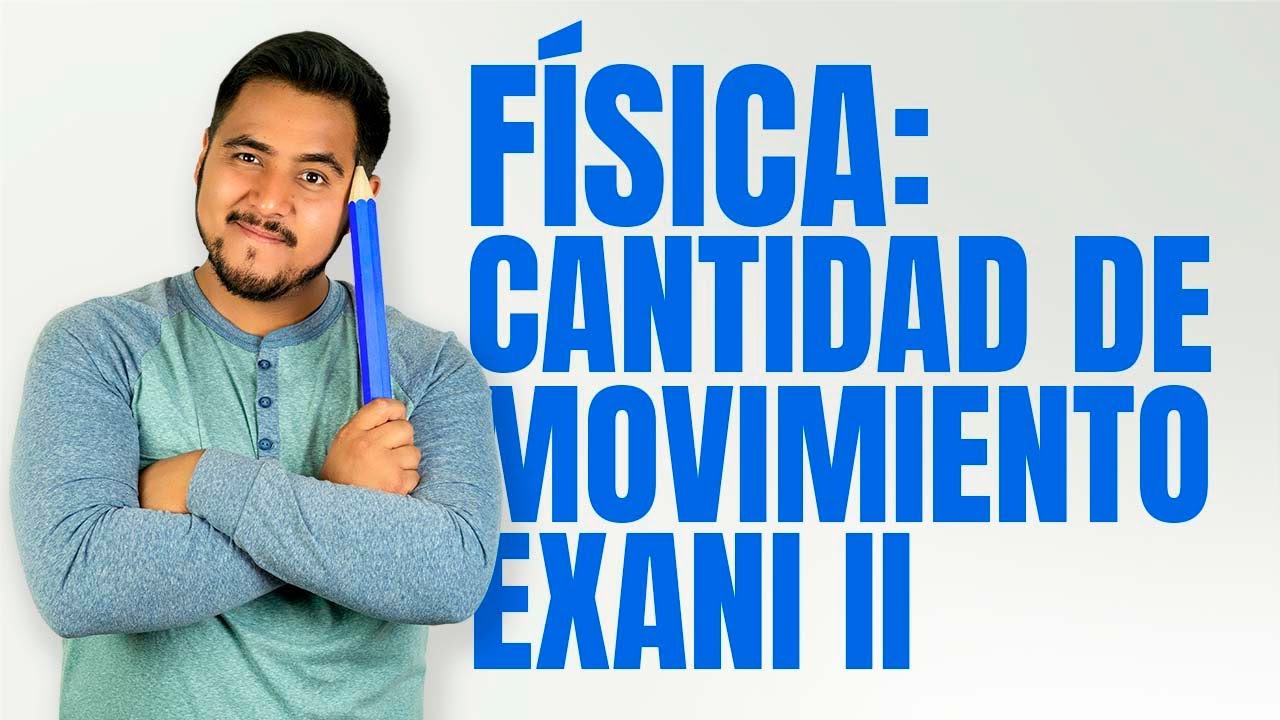 Curso examen EXANI II Física: Ley de la conservación de la cantidad de movimiento