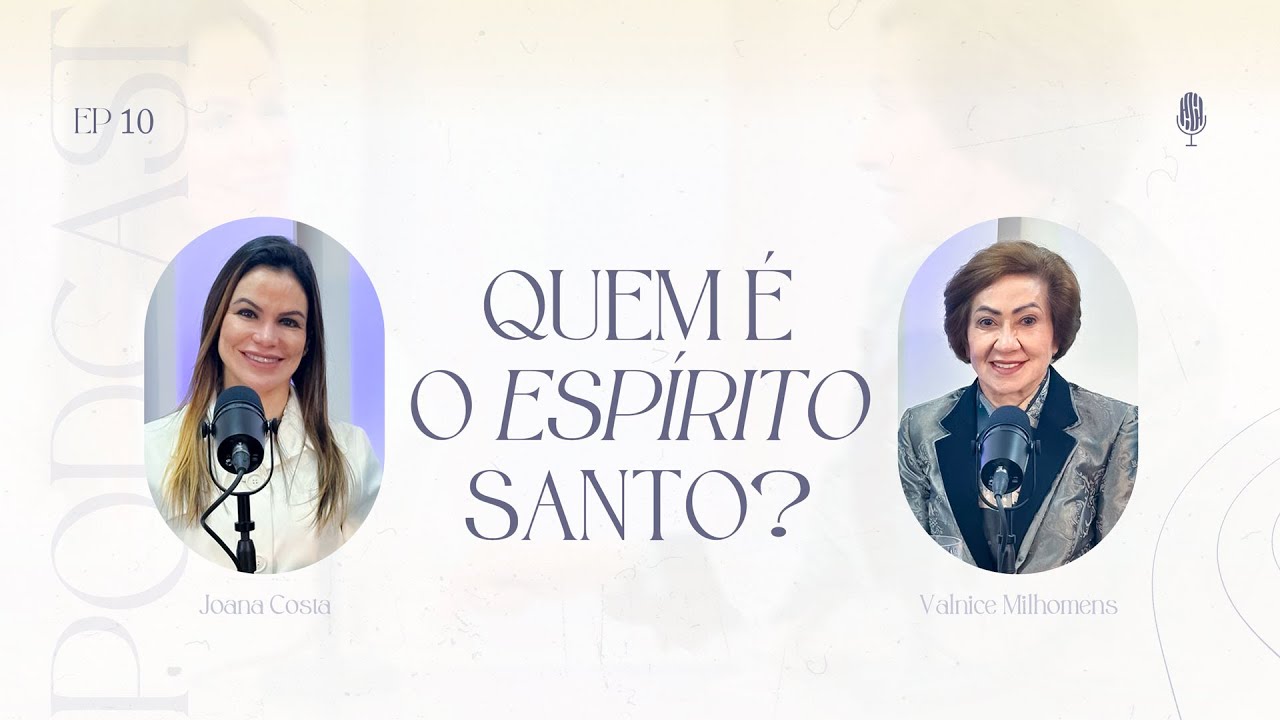 QUEM É O ESPÍRITO SANTO? (Joana Costa) EP 10 | ft. Valnice Milhomens | ATIVE SEU DNA 