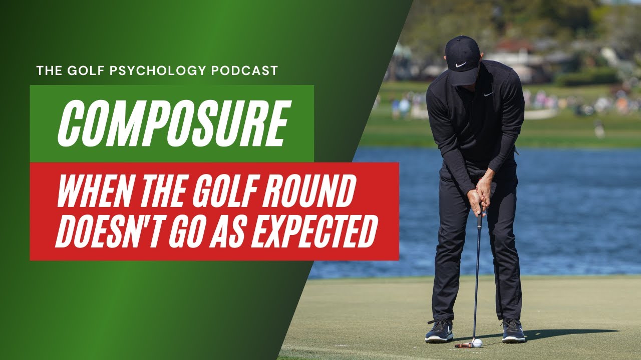 Golf Psychology Video: When The Golf Round Doesn't Go as Expected