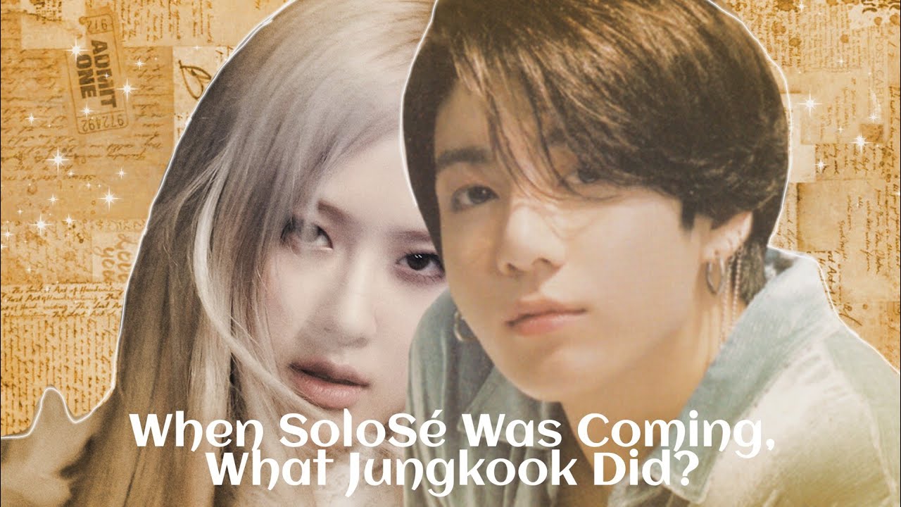 RoseKook: When solosé was coming, what HE did?