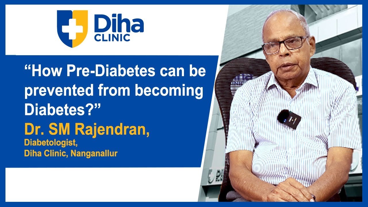 How to Manage Pre-Diabetes and Prevent Diabetes: Dr. SM Rajendran, Diabetologist – Diha Clinic