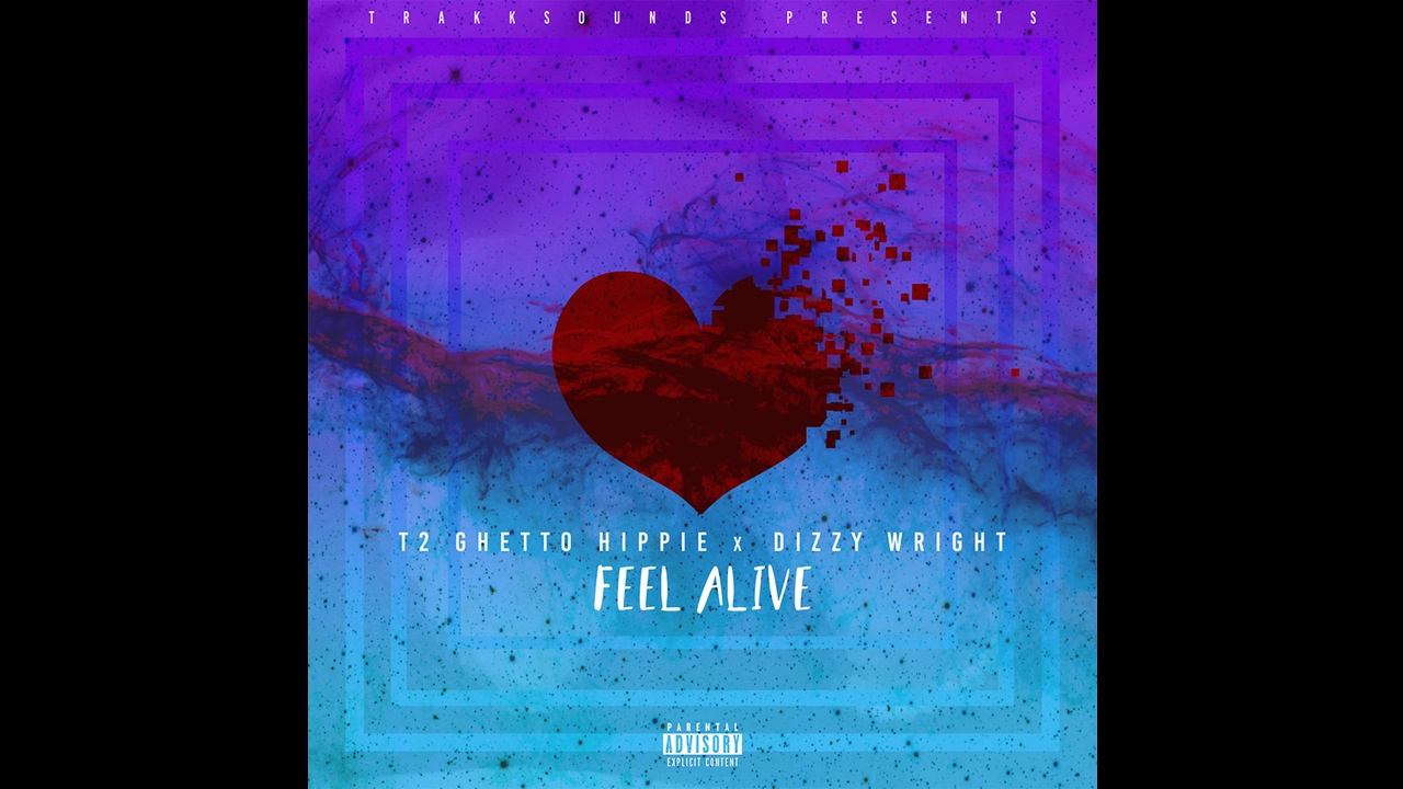 Feel Alive - TrakkSounds, T2 Ghetto Hippie, Dizzy Wright (Prod by TrakkSounds & Z-Will)