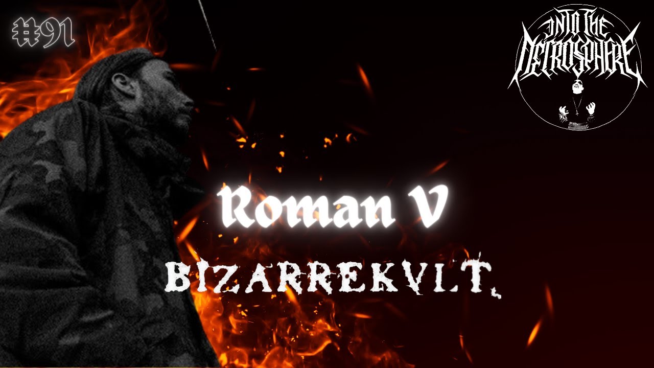 BIZARREKULT - Roman V | Into The Necrosphere Podcast #91