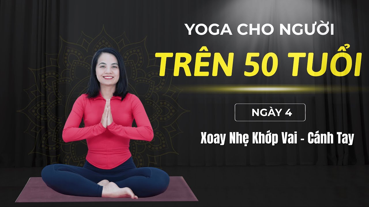 7 ngày yoga cho NGƯỜI TRÊN 50 TUỔI - Ngày 4: Xoay Nhẹ Khớp Vai – Cánh Tay I VHa YOGA