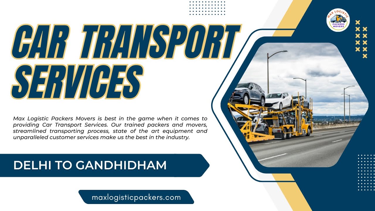 Car Shifting Services Delhi To Gandhidham | Max Logistic Packers Movers