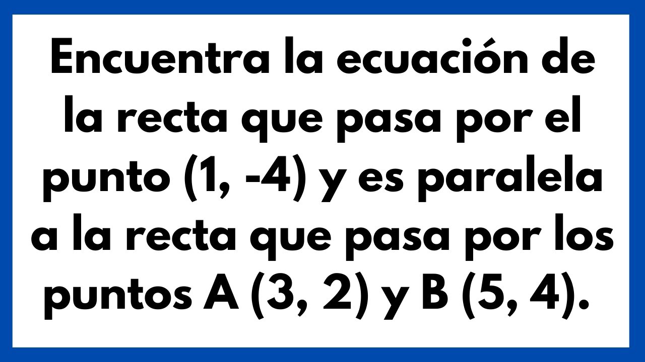 📉 ENCONTRAR LA ECUACIÓN DE LA RECTA PARALELA A OTRA TENIENDO TRES PUNTOS