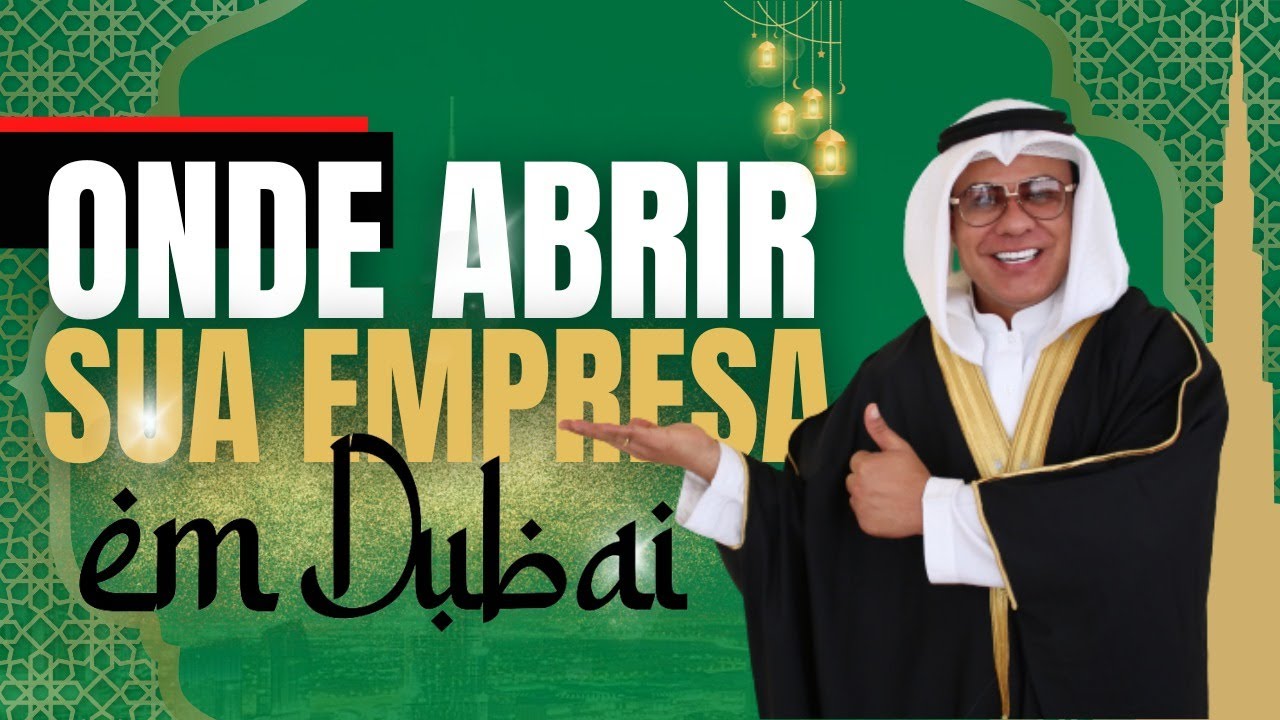 ONDE ABRIR UMA EMPRESA EM DUBAI? | LEANDRO MONTEIRO