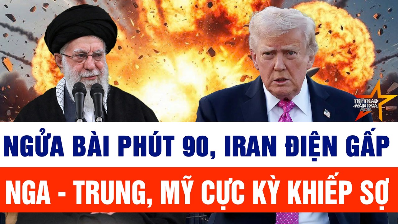 Thế giới nổi bật 6/2: Ngửa bài phút 90, Iran điện gấp Nga - Trung, Mỹ cực kỳ khiếp sợ