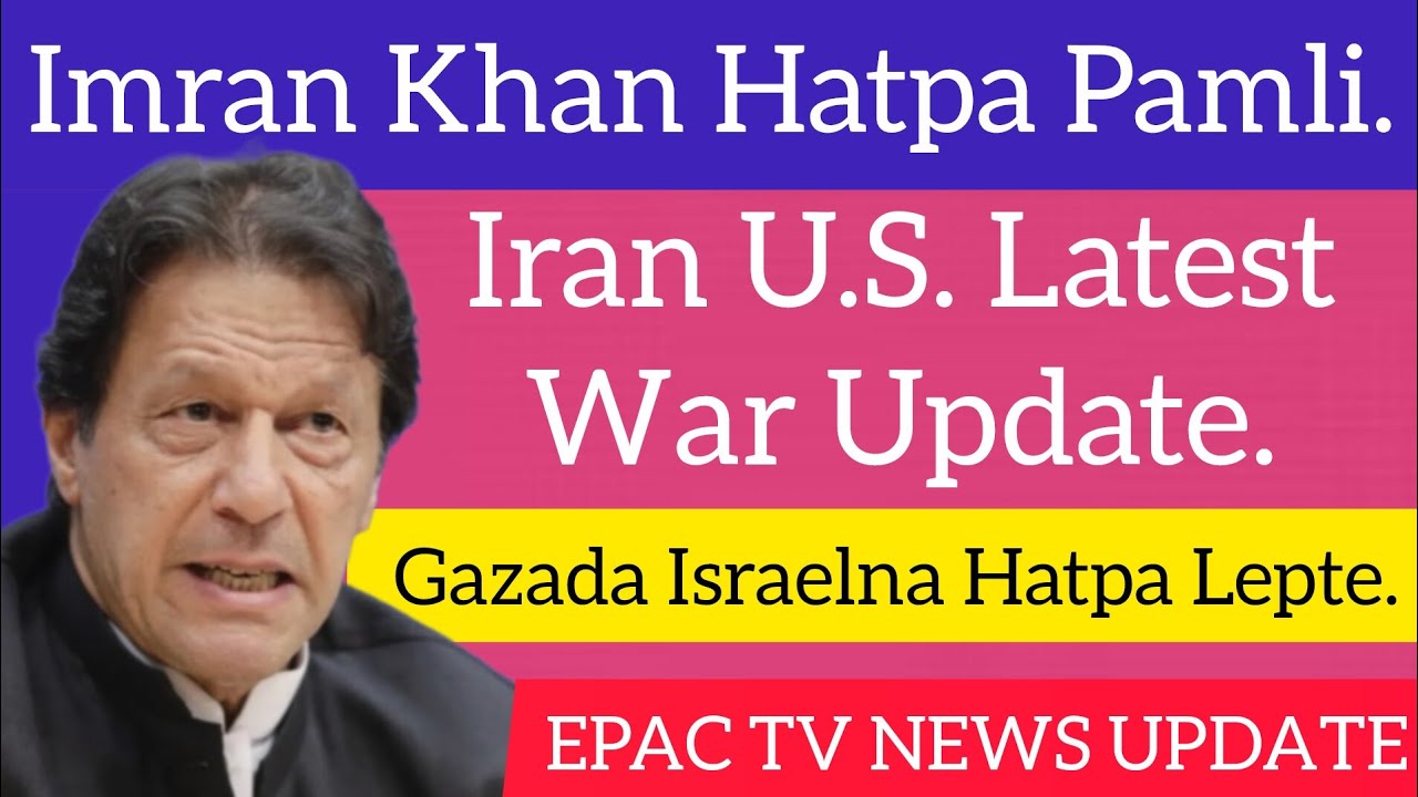 Imran Khan Hatpa Pamli, Iran U.S. Latest War Update, Gazada Israelna Hatpa Lepte, Russia Ukraine...