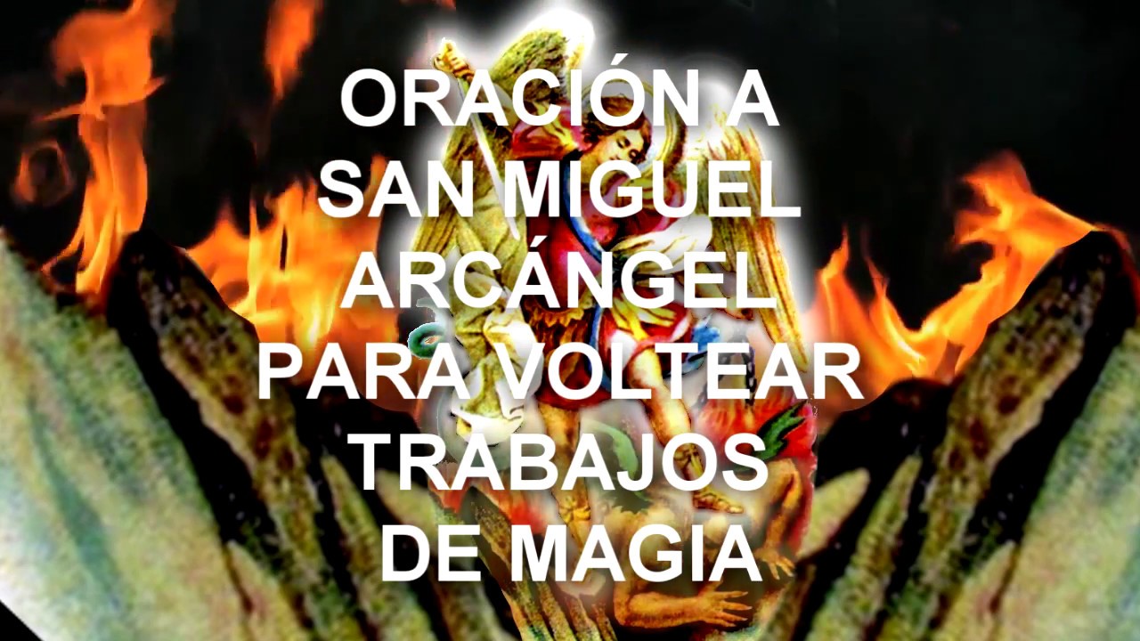 ORACIÓN A SAN MIGUEL ARCÁNGEL PARA VOLTEAR TRABAJOS DE MAGIA
