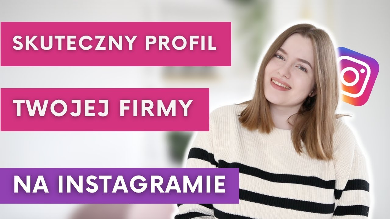 JAK PROWADZIĆ PROFIL FIRMOWY NA INSTAGRAMIE W 2025 ROKU? INSTAGRAM DLA BIZNESU
