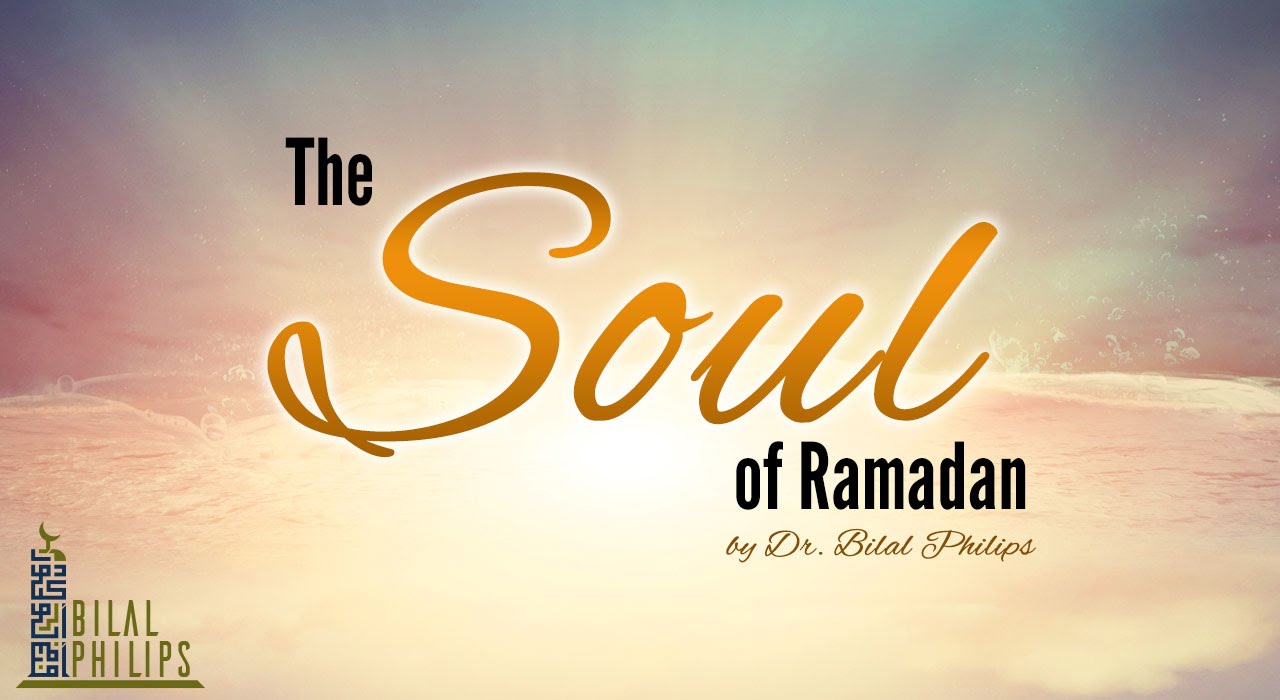 The Soul of Ramadan - Dr. Bilal Philips