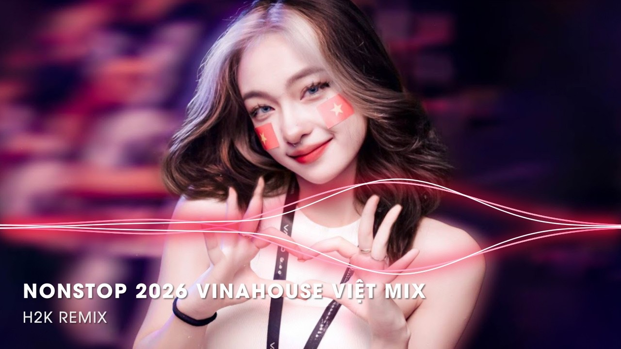 NONSTOP 2026 Vinahouse Việt Mix - Nhạc Remix TikTok Triệu View - BXH Nhạc Trẻ Remix Hay Nhất 2026