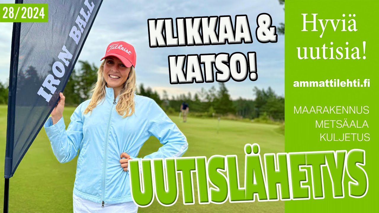 Hyviä uutisia! vko.28/2024 - Kuljetus, maarakennus ja metsäalan uutisia & purku- ja kierrätysasiaa