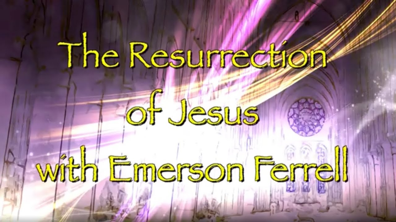 The Resurrection of Jesus - Emerson Ferrell