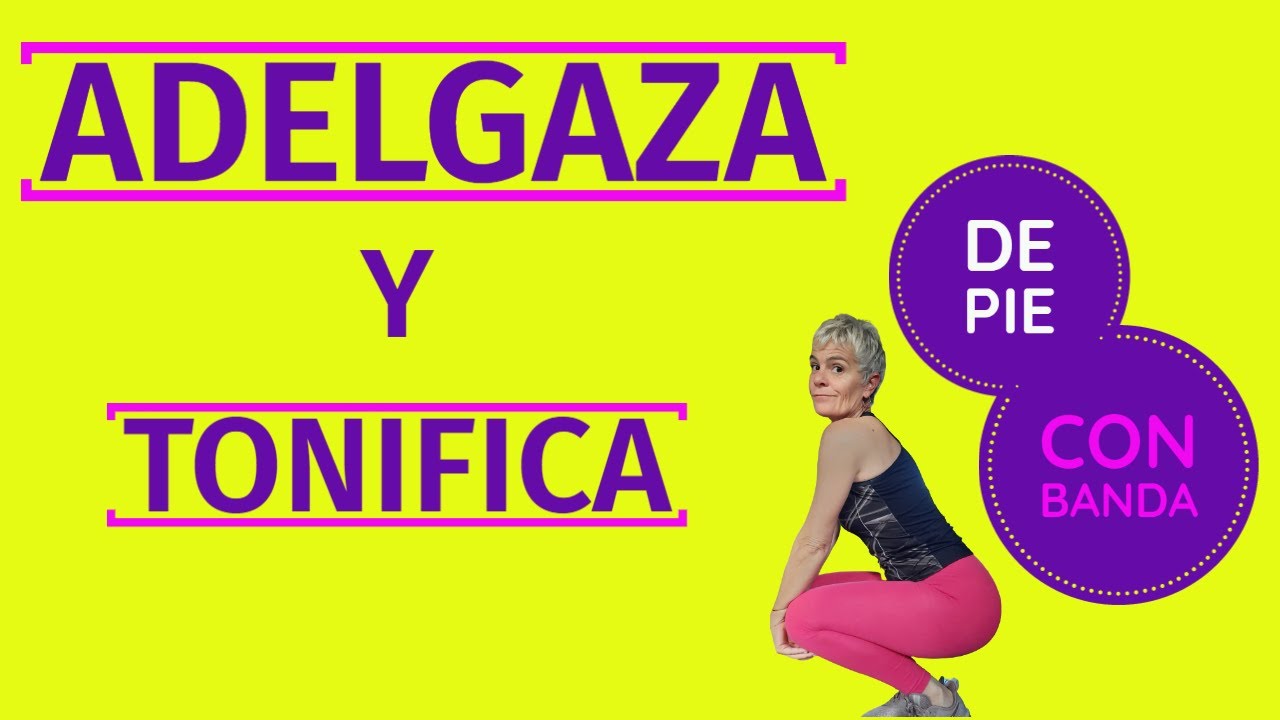 QUEMAR CALORÍAS TONIFICANDO EL CUERPO | DE PIE CON BANDA ELÁSTICA | Mayores de 50