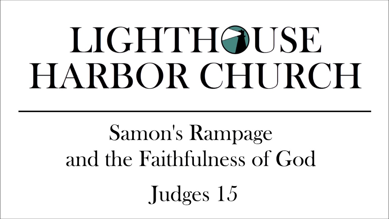 Judges 15 - Samson's Rampage and the Faithfulness of God - Josh Tollison