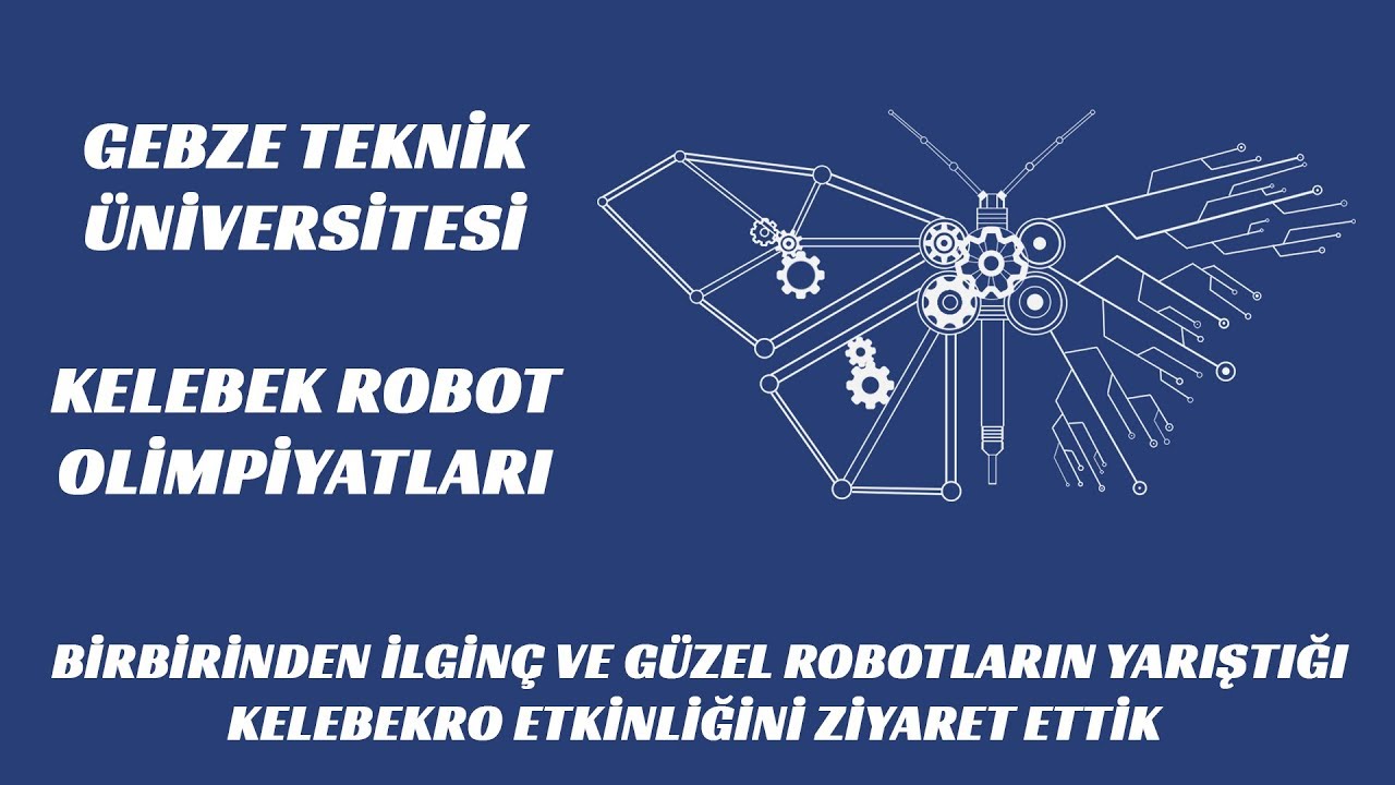 Kelebekro Robot Yarışması | Gebze Teknik Üniversitesi Kelebekro Robot Olimpiyatları