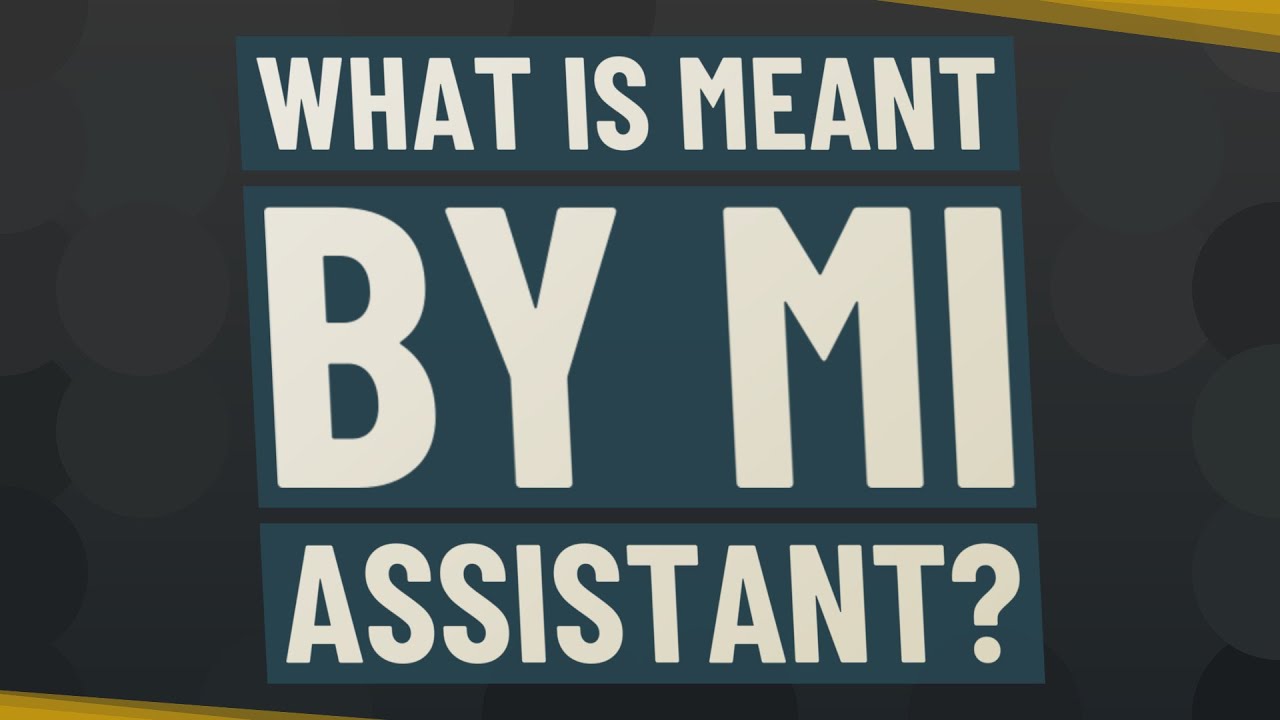 What is meant by Mi assistant?