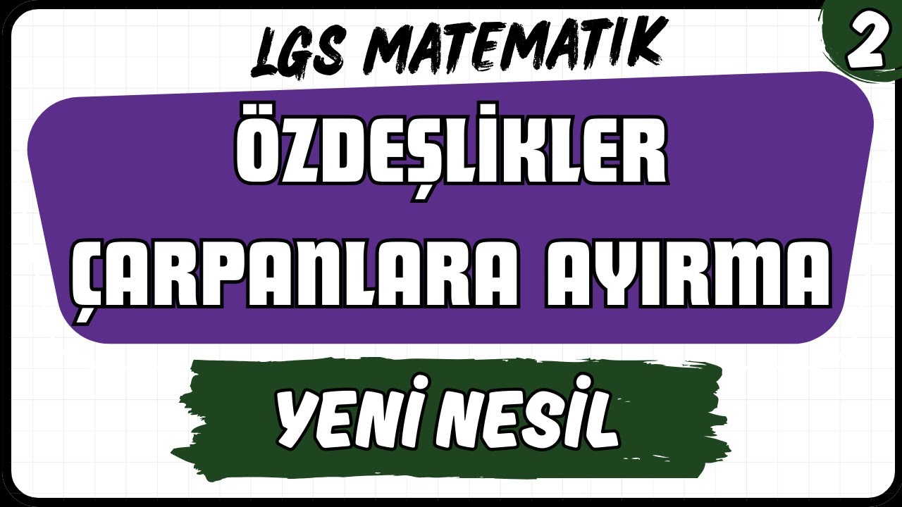 Cebirsel İfadeler ve Çarpanlara Ayırma Yeni Nesil Sorular (2) |  8.Sınıf Matematik LGS 2026