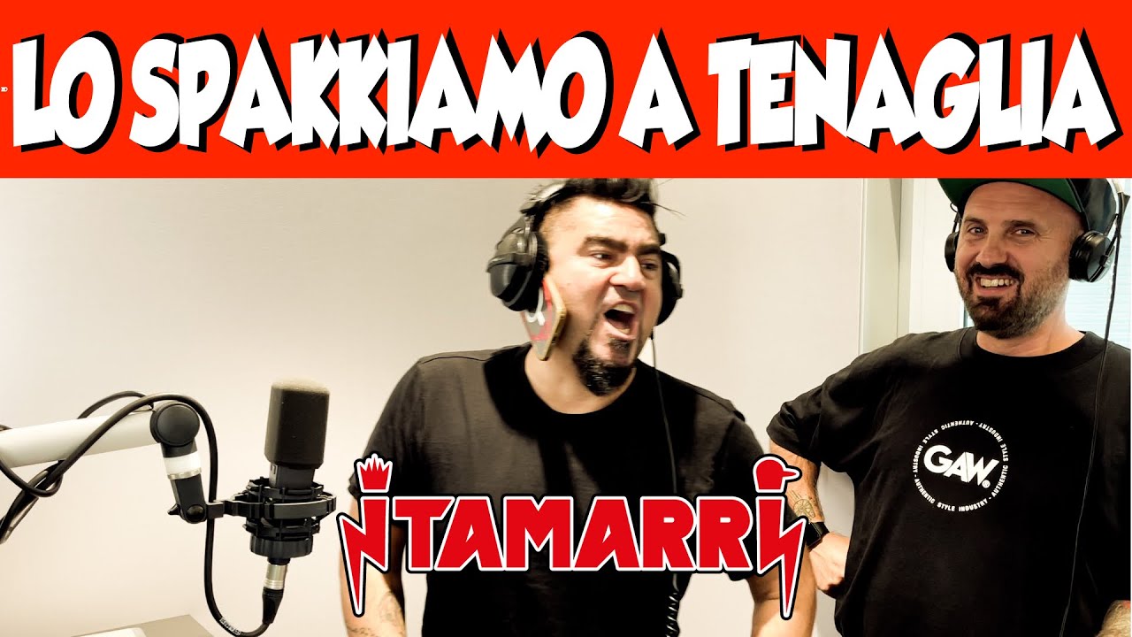 I TAMARRI - LO SPAKKIAMO A TENAGLIA