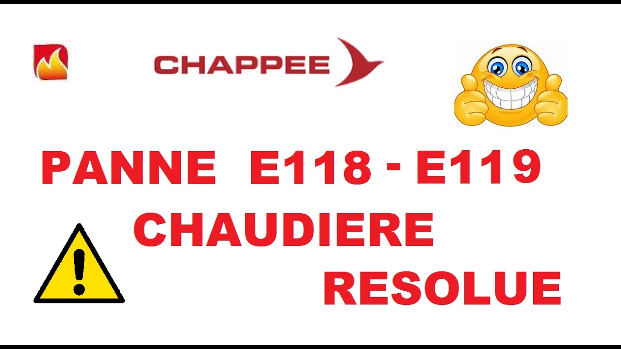 Panne E118 - E119 chaudi&egrave;re CHAPPEE : r&eacute;solue.