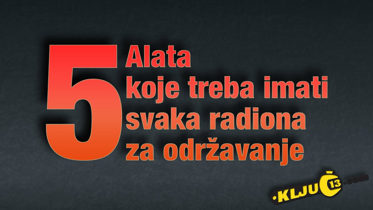 5 Alata koje treba imati svaka radiona za održavanje / Ključ 13