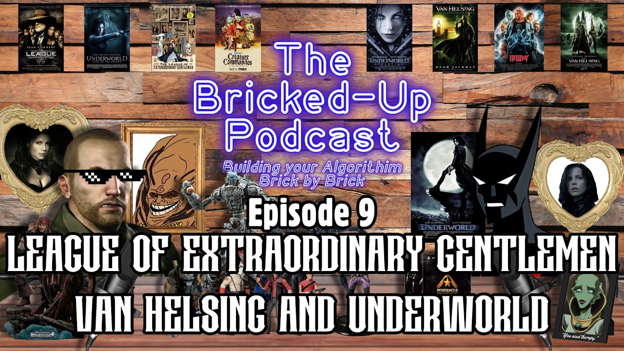 The Bricked Up Podcast | Episode 9: LXG/Van Helsing/Underworld