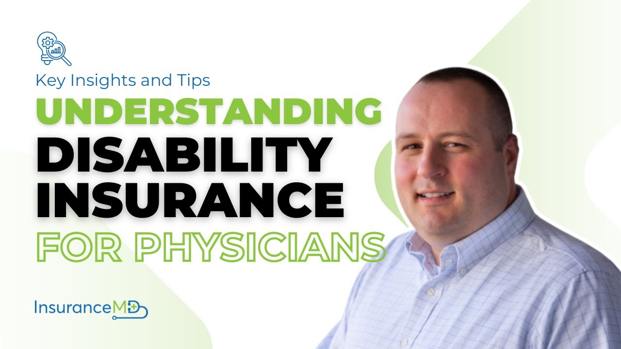 Understanding Disability Insurance for Physicians | Key Insights and Tips with InsuranceMD