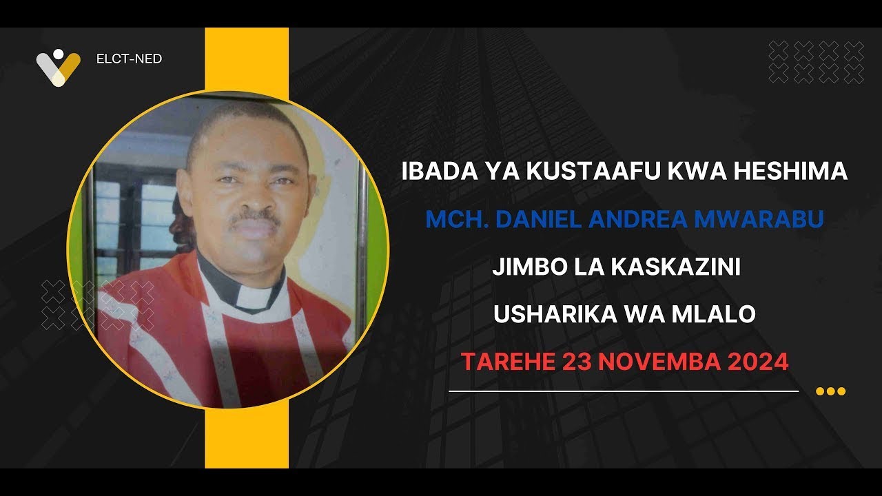 IBADA YA KUSTAAFU KWA HESHIMA  MCHUNGAJI DANIEL ANDREA MWARABU TAREHE 23/11/2024