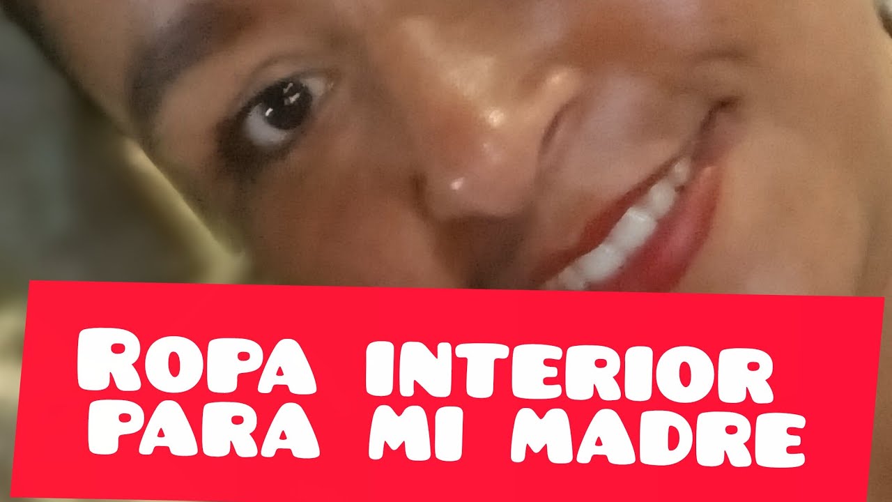 A mi madre le di dinero para q comprara ropa interior 