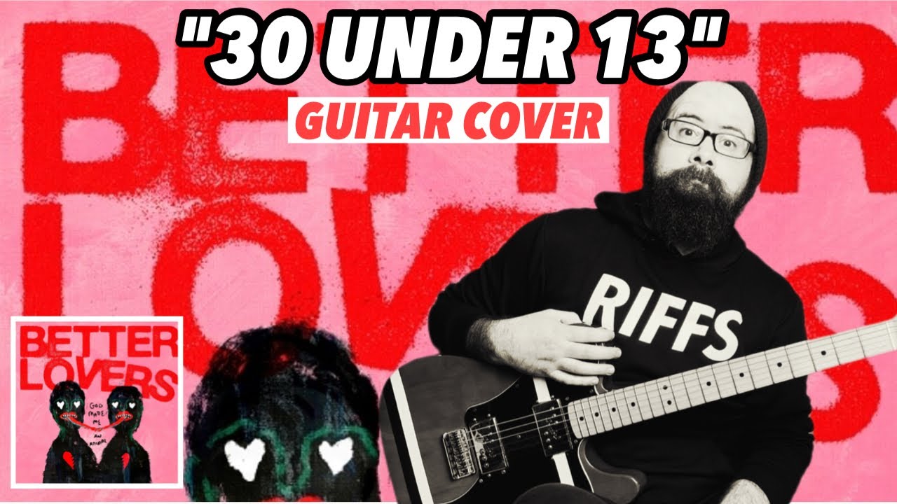 BETTER LOVERS “30 Under 13