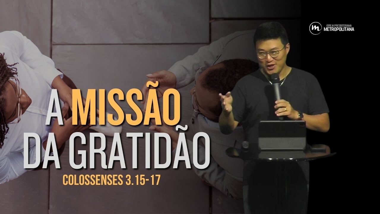 GRATIDÃO é MISSÃO: Por que agradecer não é só um sentimento? | Rev. Paulo Won